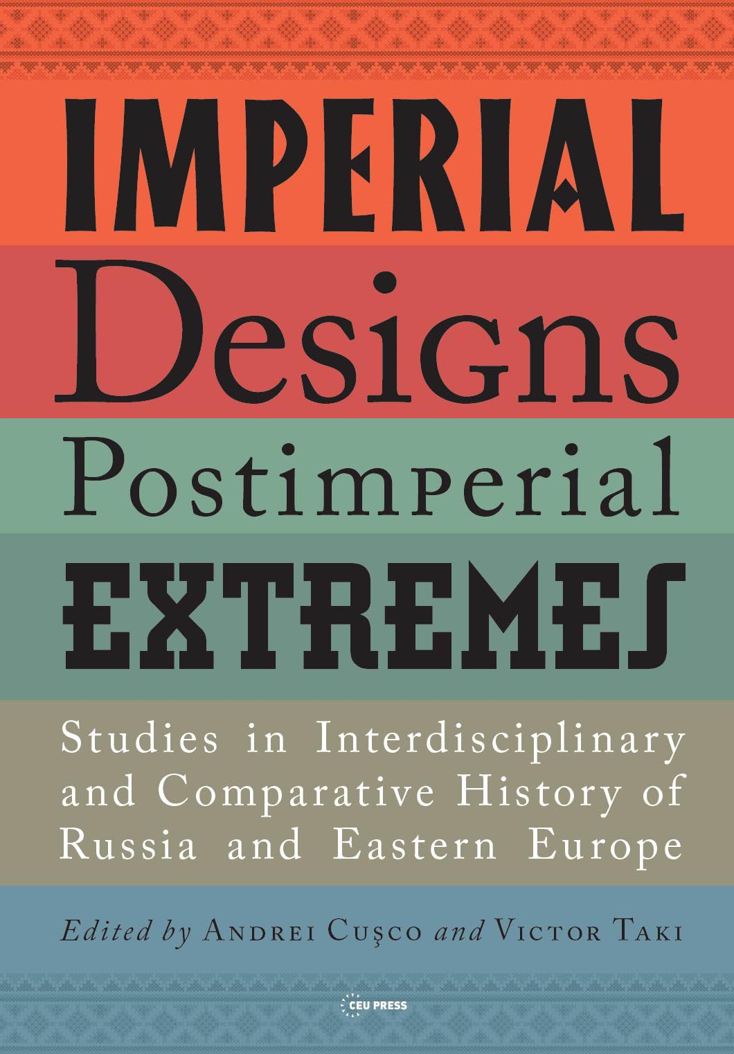 Imperial Designs, Post-Imperial Extremes: Studies in Interdisciplinary and Comparative History of Russia and Eastern Europe