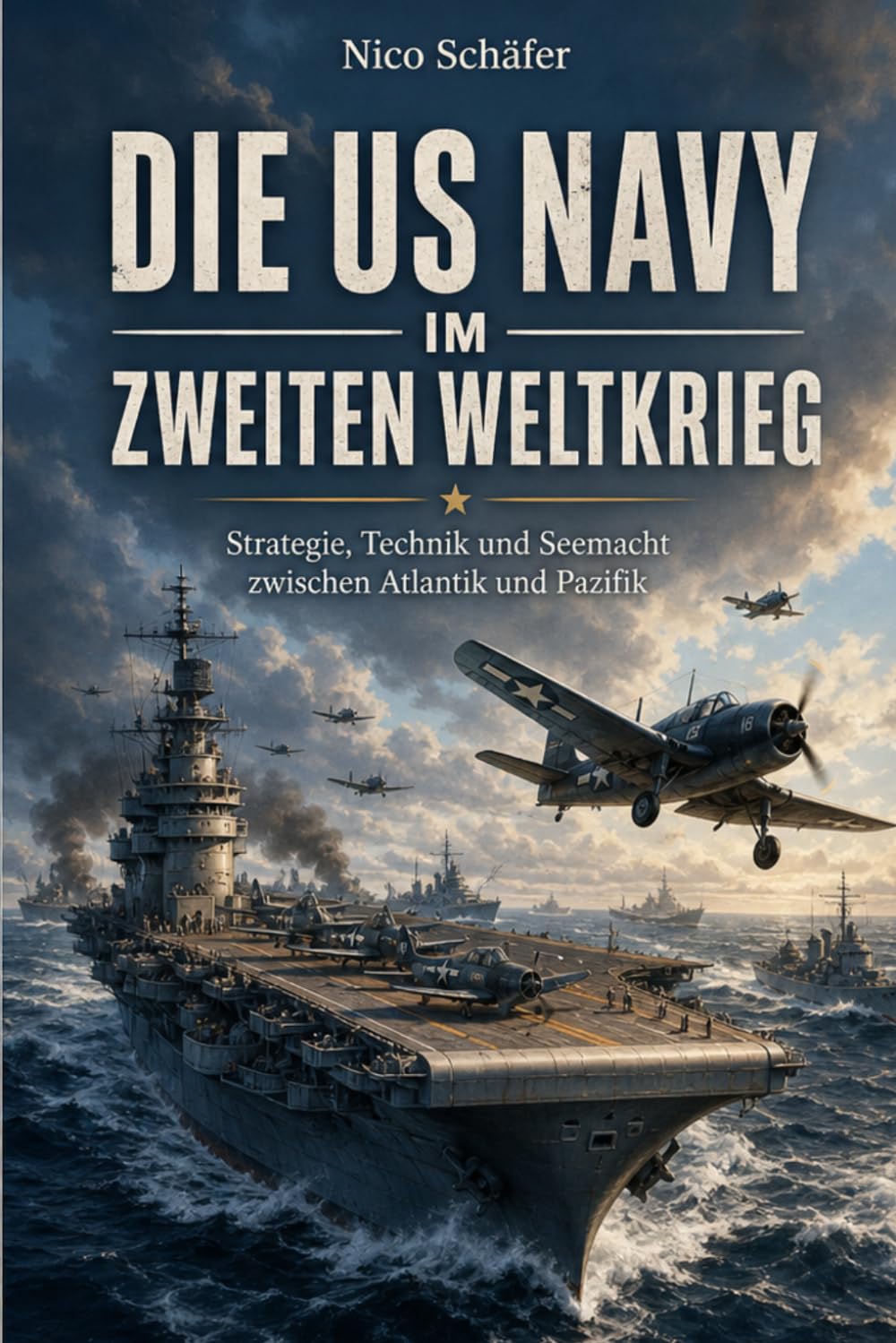 Die US Navy im Zweiten Weltkrieg: Strategie, Technik und Seemacht zwischen Atlantik und Pazifik