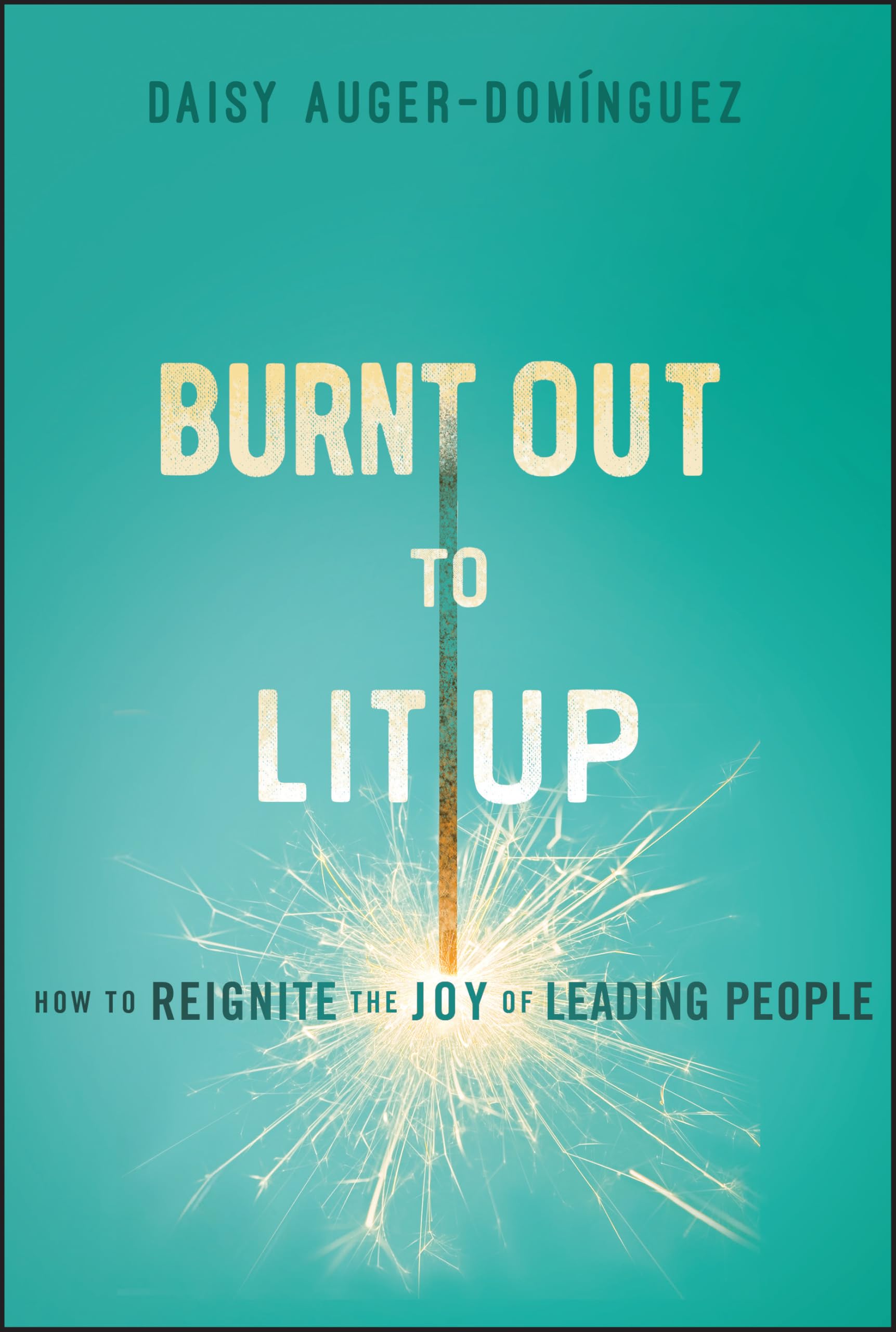 Burnt Out to Lit Up by Daisy Auger-Dominguez HARDBACK 9781394254293