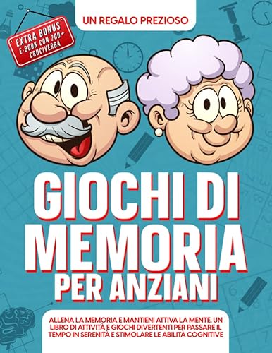 Giochi di memoria per anziani: Allena la memoria e mantieni attiva la mente. Un libro di attività e giochi divertenti per passare il tempo in serenità e stimolare le abilità cognitive.