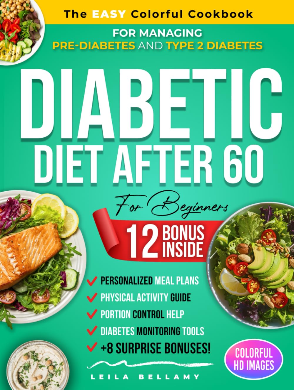 Diabetic Diet After 60 for Beginners: The Easy Colorful Cookbook for Managing Pre-Diabetes and Type 2 Diabetes with Dining Out Guides, Grocery Lists, Portion Control Help, and Many Other Resources