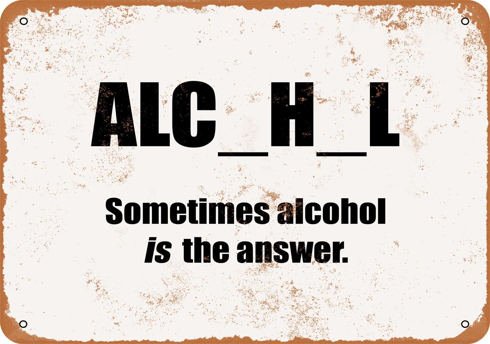 Miaomansenstore Metal Sign - Alc_h_l Sometimes Alcohol Is The Answer- Vintage Look Home Decor