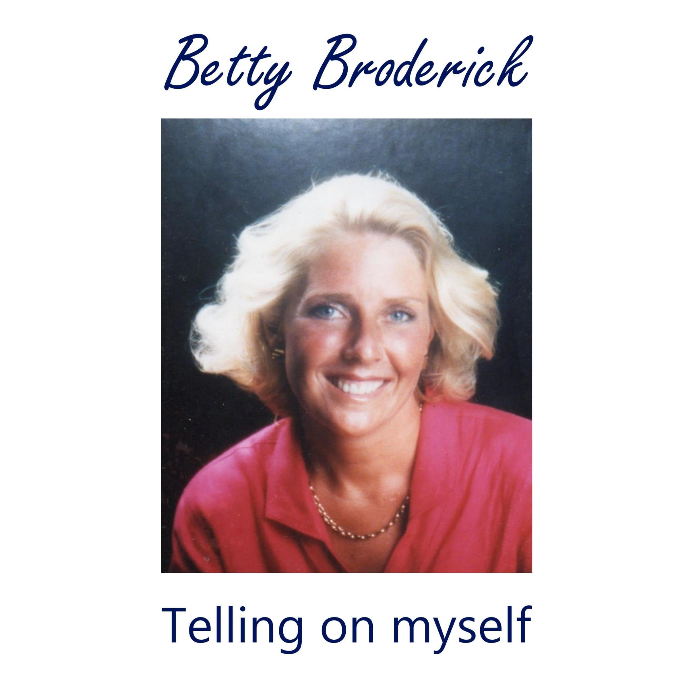 Betty Broderick: Telling on myself