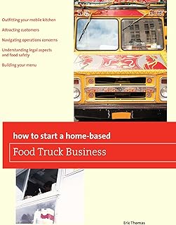 How To Start a Home-based Food Truck Business (Home-Based Business Series)