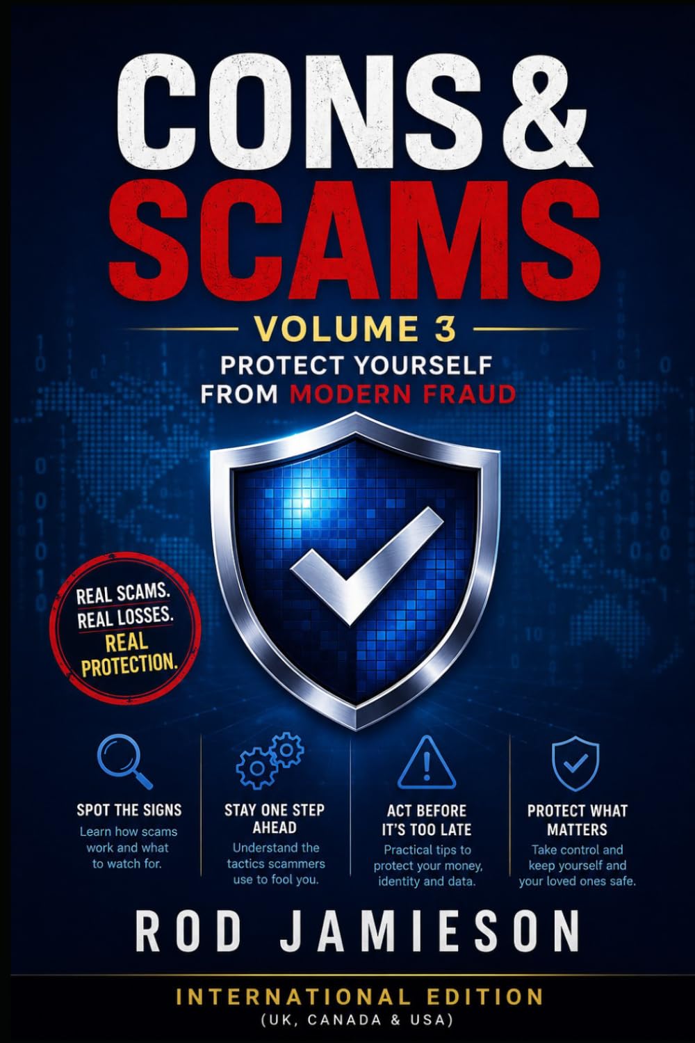 CONS & SCAMS Volume 3: Protect Yourself From Modern Fraud International Edition: 50 Essential Fraud Alerts Every Person Should Read Before It Is Too Late (Cons and Scams)