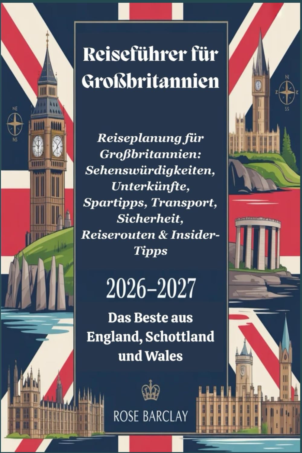 Reiseführer für Großbritannien 2026 - 2027 Reiseplanung für Großbritannien: Sehenswürdigkeiten, Unterkünfte, Spartipps, Transport, Sicherheit, Reiserouten & Insider-Tipps