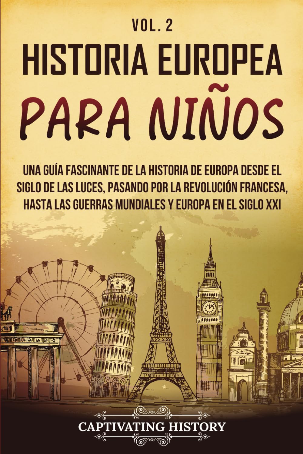 Historia europea para niños Vol. 2: Una guía fascinante de la historia de Europa desde el Siglo de las Luces, pasando por la Revolución francesa, ...