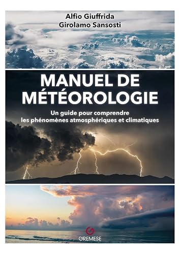 Manuel de météorologie: Un guide pour comprendre les phénomènes atmosphériques et climatiques