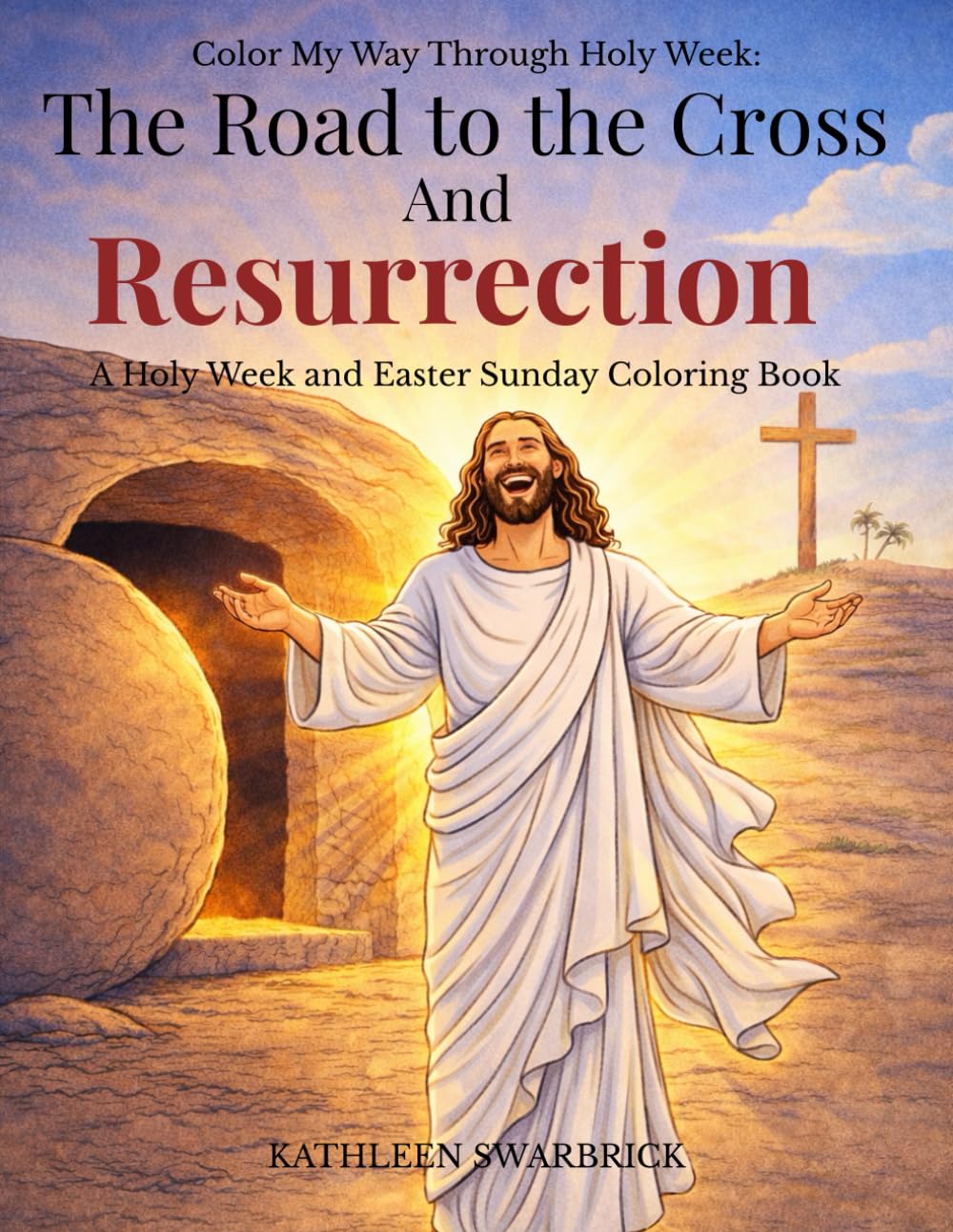 Color My Way Through Holy Week: The Road to the Cross and Resurrection: A Holy Week and Easter Sunday Coloring Book