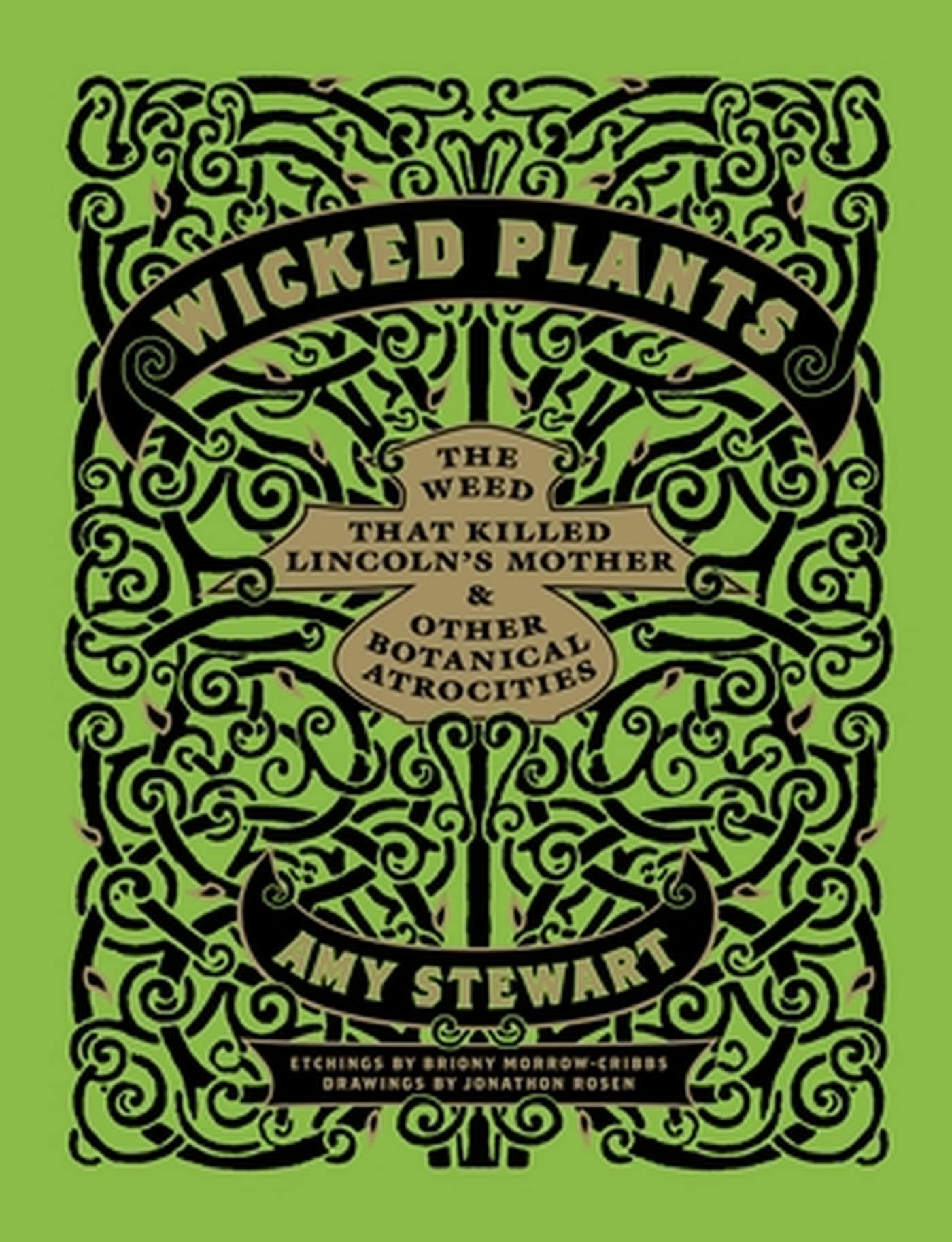 Wicked Plants: The A-Z of Plants That Kill, Maim, Intoxicate and Otherwise Offend: The Weed That Killed Lincoln's Mother and Other Botanical Atrocities Hardcover – Import, 1 Sept. 2010