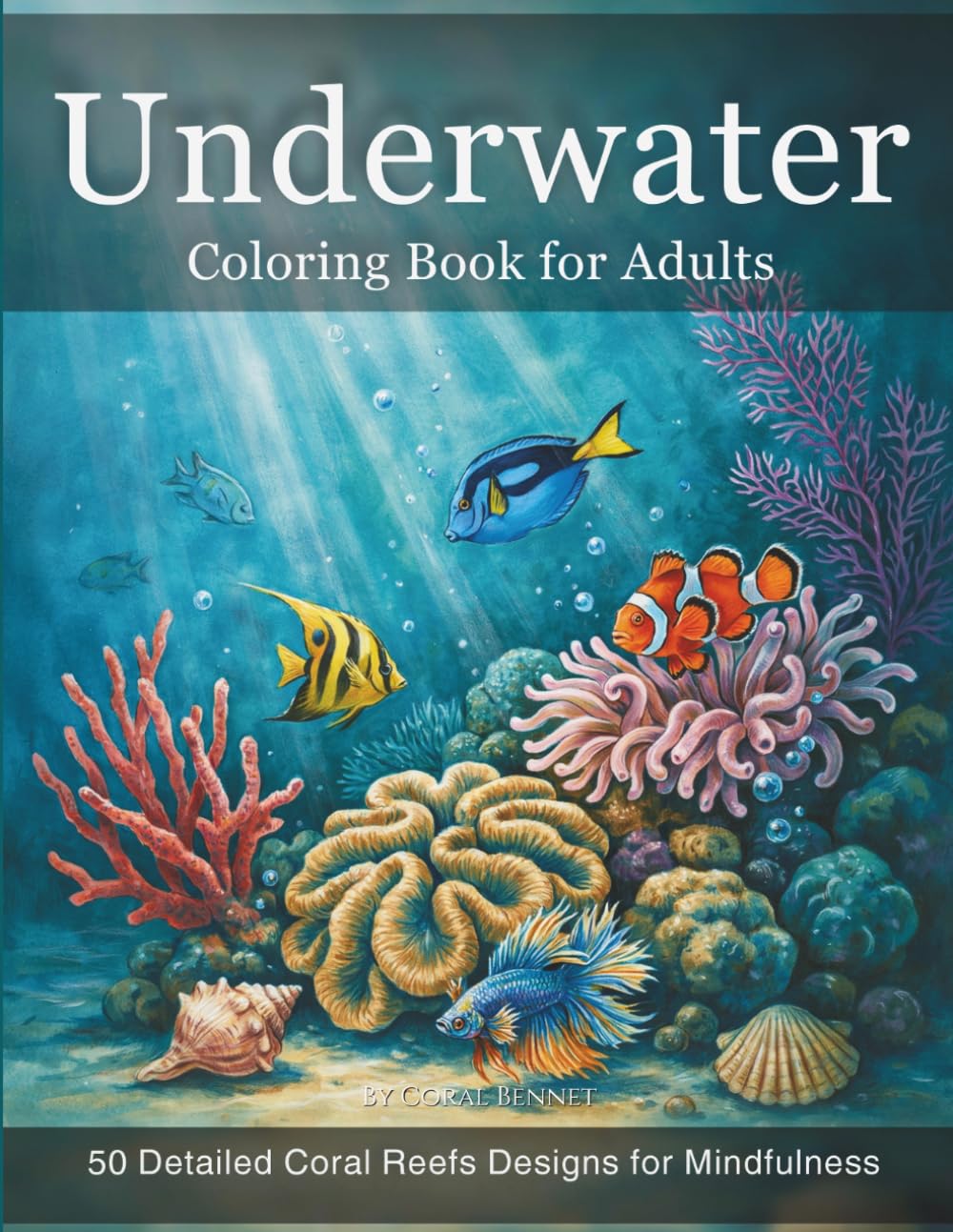 Underwater Coloring Book for Adults: Stress Relief & Relaxation with 50 Beautiful Ocean Scenes: Detailed Coral Reefs, Tropical Fish, Sea Creatures and ... Designs for Mindfulness and Anxiety Relief