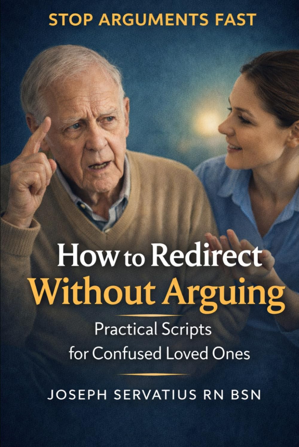 How to Redirect Without Arguing: Practical Scripts for Confused Loved Ones (SERIES 2: Dementia, Confusion, and Behavioral Changes)