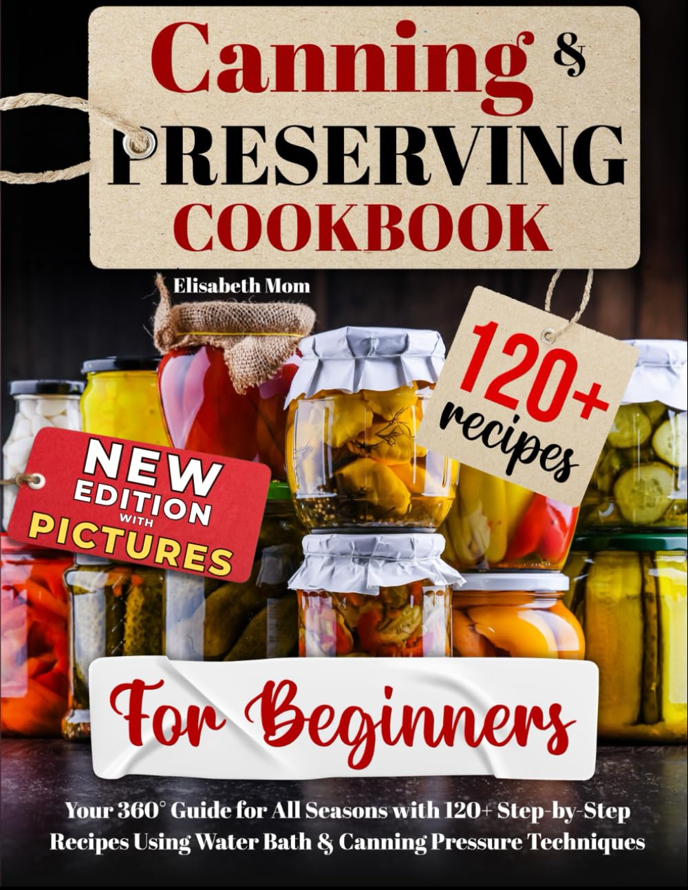 Canning & Preserving Cookbook for Beginners: Your 360° Guide for All Seasons with 120+ Step-by-Step Recipes Using Water Bath & Canning Pressure Techniques Paperback – Large Print, October 27, 2023