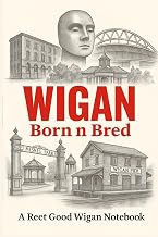 Wigan Born n Bred Notepad: Wigan Gift, Wiganer Nostalgia Notebook, Local Pride Journal & Souvenir (Born N Bred Series)