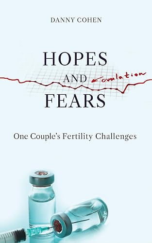 Hopes and Fears: One Couple’s Fertility Challenges