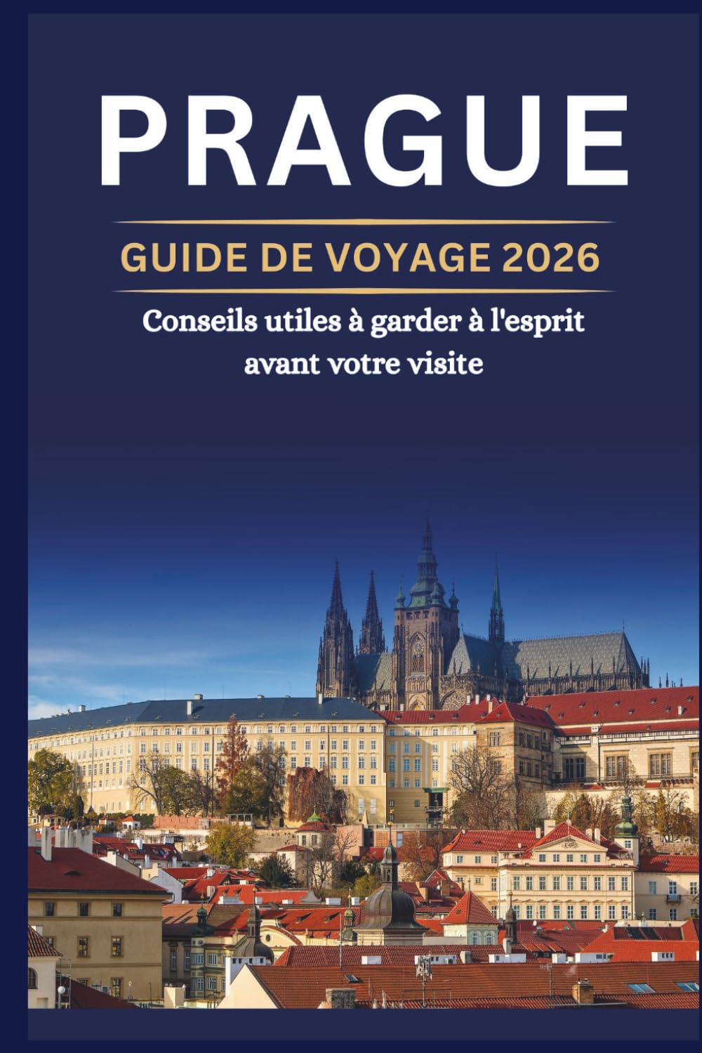 PRAGUE GUIDE DE VOYAGE 2026 - Conseils utiles à garder à l'esprit avant votre visite