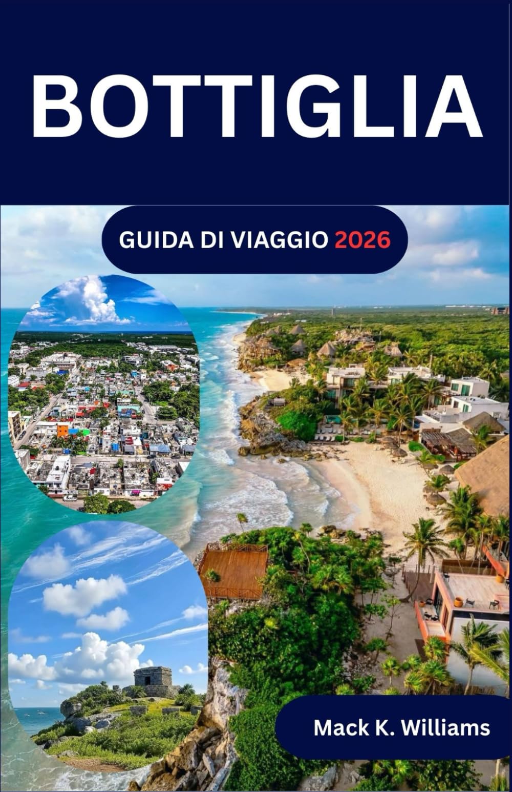BOTTIGLIA GUIDA DI VIAGGIO 2026: Un percorso turistico completo per raggiungere spiagge, siti archeologici, ecoparchi e facili opzioni di trasporto in tutta la regione