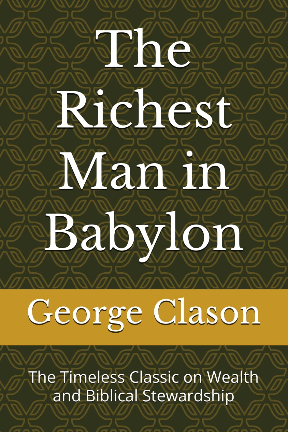 The Richest Man in Babylon: The Timeless Classic on Wealth and Biblical Stewardship