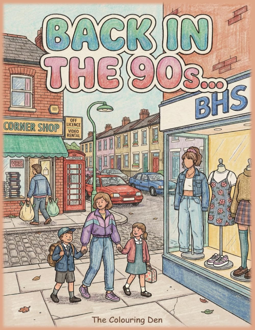 Back in the 90s Colouring Book Everyday Life Growing Up in 1990s Britain: Reliving Nostalgic Moments from a 90s British Childhood (The Colouring Den Colouring Books)
