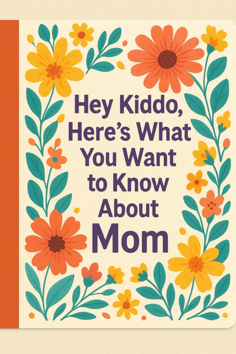 Hey Kiddo, Here's What You Want to Know About Mom