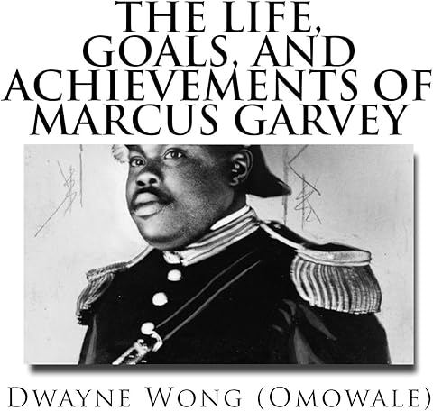 The Life, Goals, and Achievements of Marcus Garvey