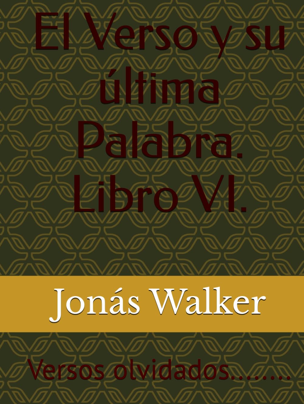El Verso y su última Palabra. Libro VI: Versos Olvidados