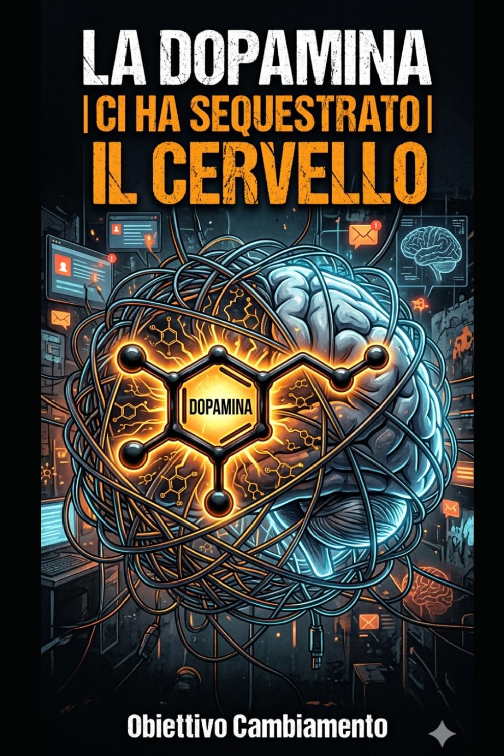 La DOPAMINA ci ha sequestrato il cervello?: Come le abitudini digitali moderne hanno riprogrammato il nostro sistema di ricompensa — e come riprendere il controllo della propria vita