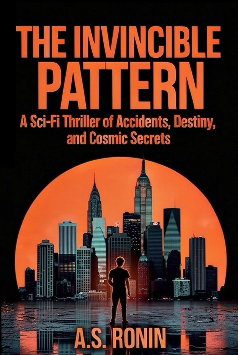 THE INVINCIBLE PATTERN: A Sci-Fi Thriller of Accidents, Destiny and Cosmic Secrets