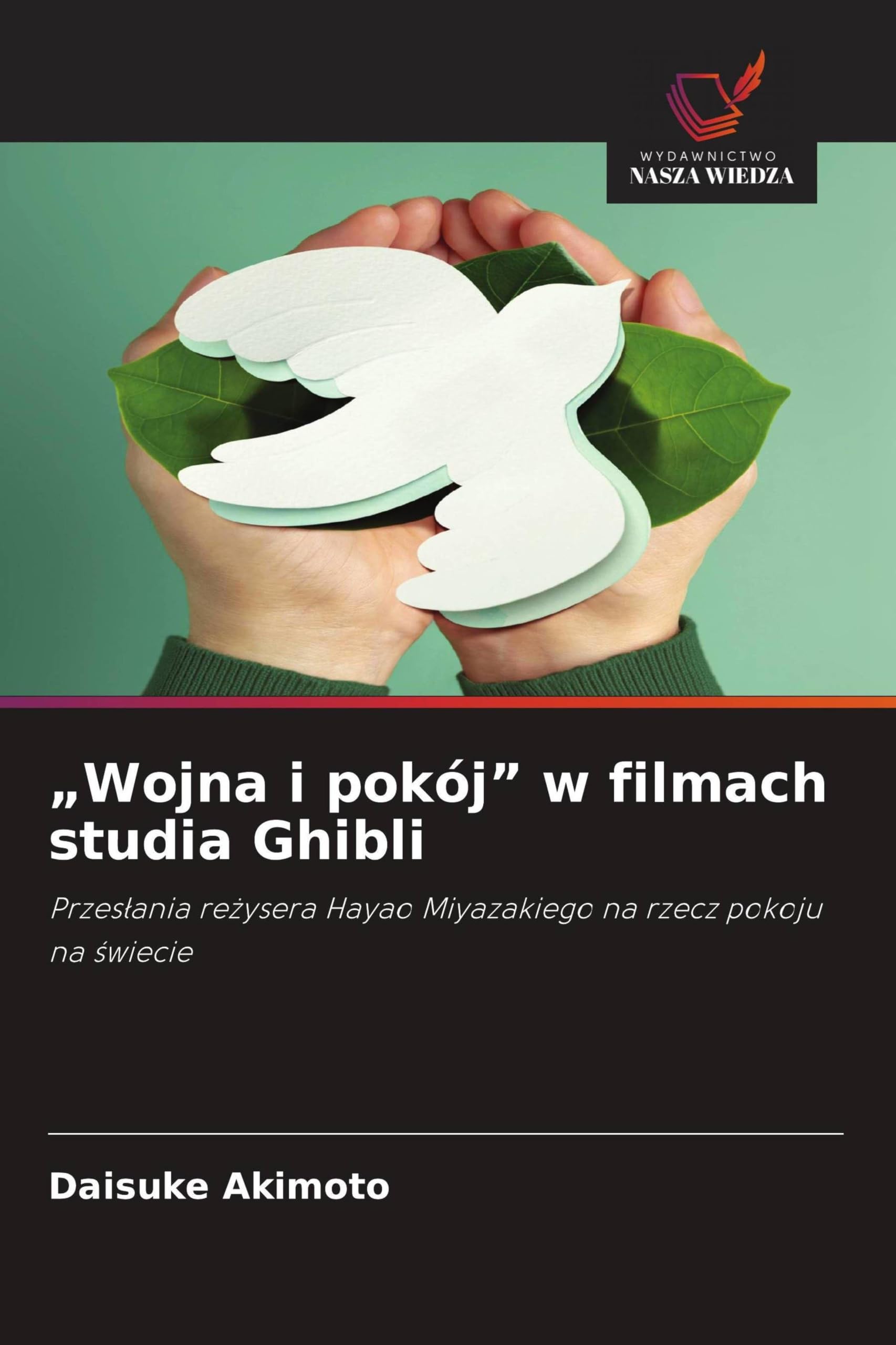 "Wojna i pokój" w filmach studia Ghibli: Przes¿ania re¿ysera Hayao Miyazakiego na rzecz pokoju na ¿wiecie