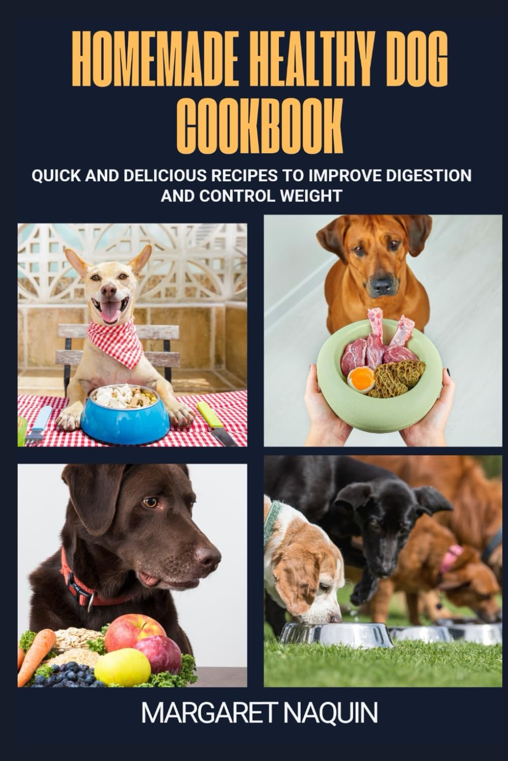 HOMEMADE HEALTHY DOG COOKBOOK:: Quick and Delicious Recipes to Improve Digestion and Control Weight