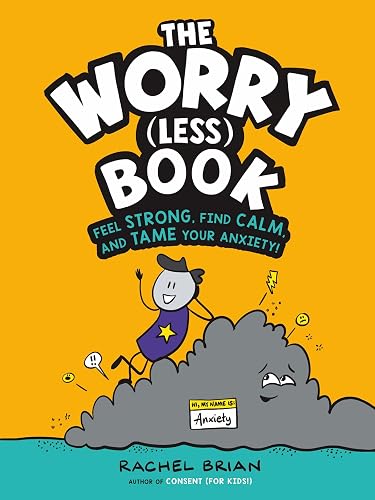 The Worry (Less) Book: Feel Strong, Find Calm, and Tame Your Anxiety! (A Be Smart About Book, 2)