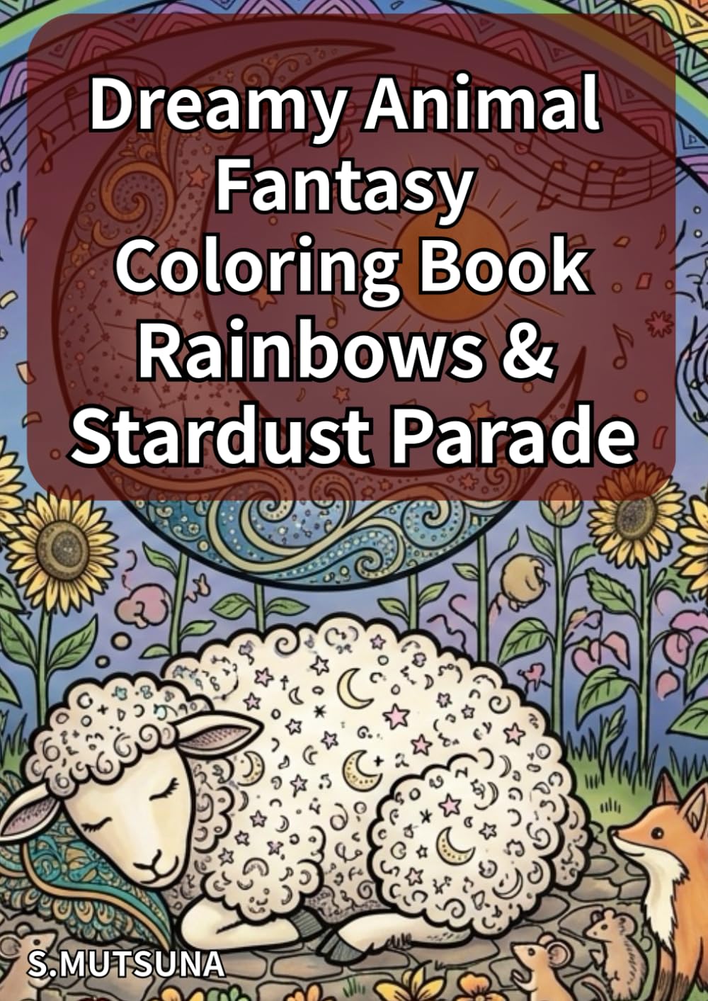 Dreamy Animal Fantasy Coloring Book: Rainbows & Stardust Parade