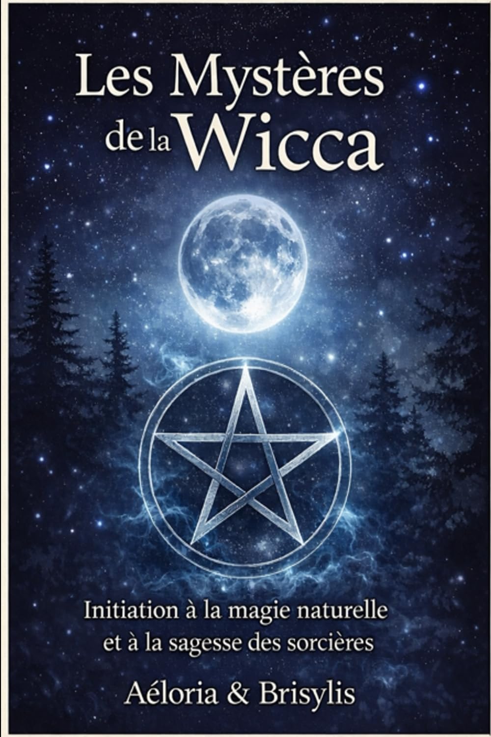 Les Mystères de la Wicca: Initiation à la magie naturelle et à la sagesse des sorcières