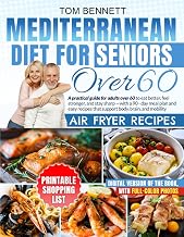 MEDITERRANEAN DIET FOR SENIORS OVER 60: A practical guide for adults over 60 to eat better, feel stronger, and stay sharp—with a 90-day meal plan and ... that support body, brain, and mobility!