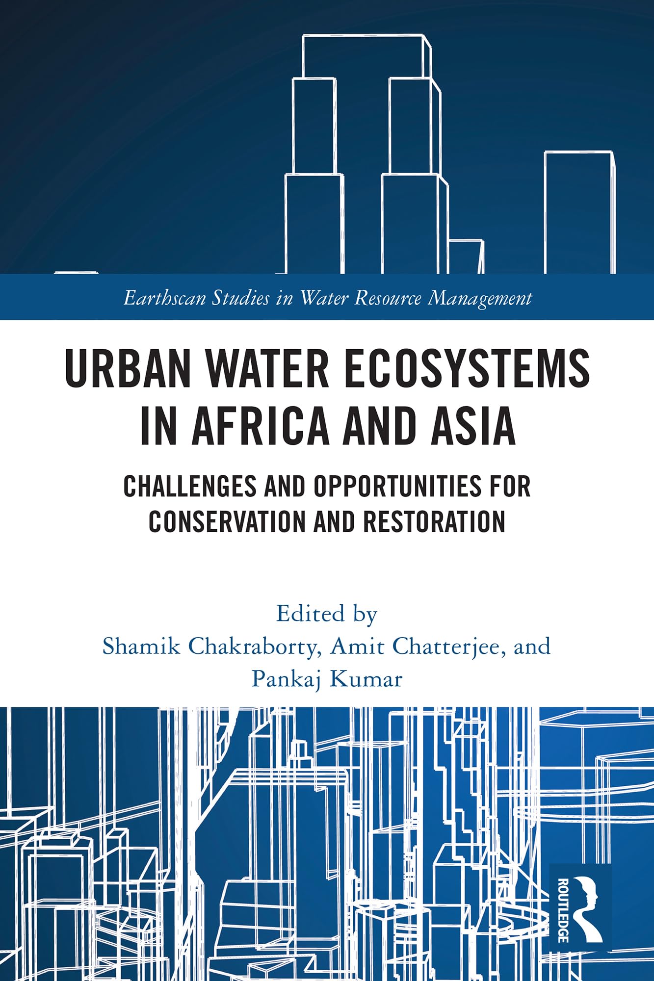 Urban Water Ecosystems in Africa and Asia: Challenges and Opportunities for Conservation and Restoration (Earthscan Studies in Water Resource Management)