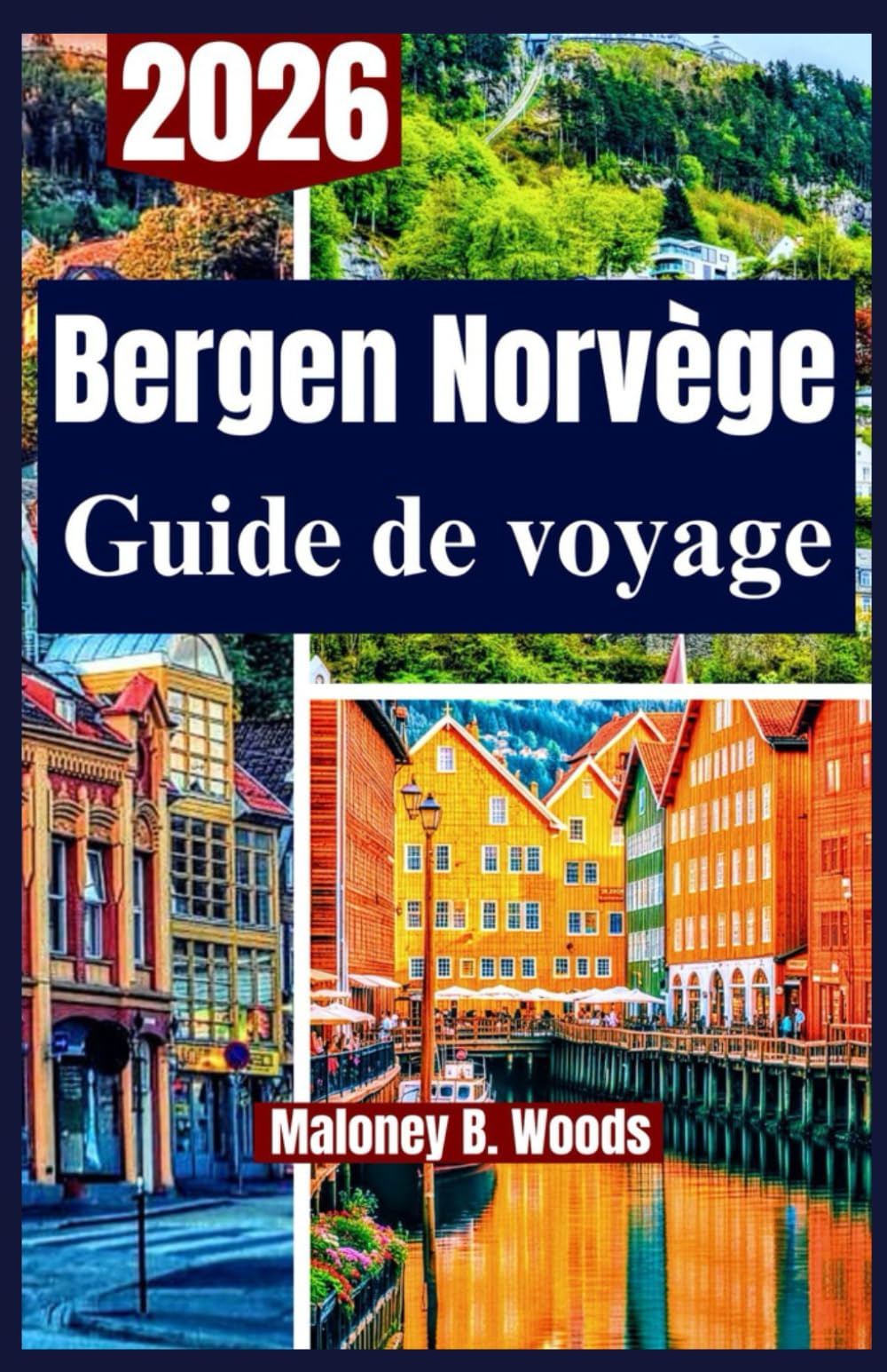 Bergen Norvège Guide de voyage 2026: Un Manuel Pratique pour Paysages, Culture, Fjords et Vie Locale à Explorer