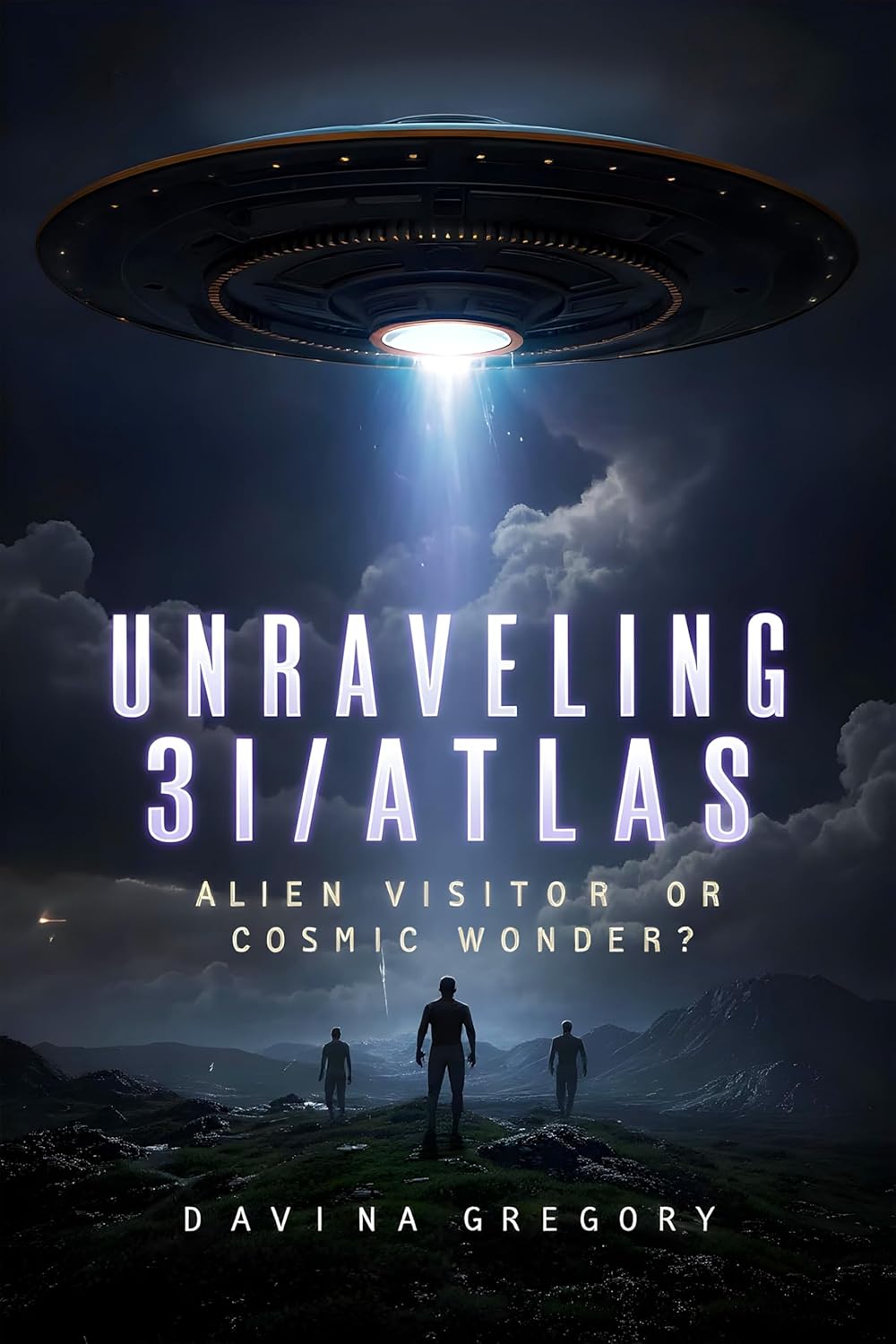 Unraveling 3I/ATLAS Alien Visitor or Cosmic Wonder? eBook Gregory