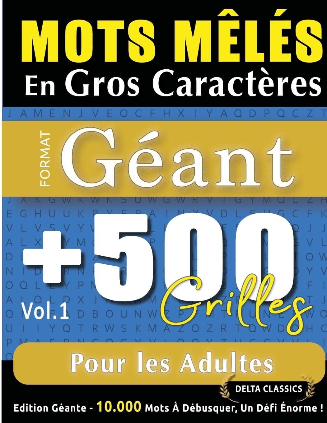 Mots Mêlés En Gros Caractères Format Géant: 500 Grilles Pour Les Adultes - Vol.1 - Delta Classics - Édition Géante - 10.000 Mots À Débusquer, Le Défi Ultime !