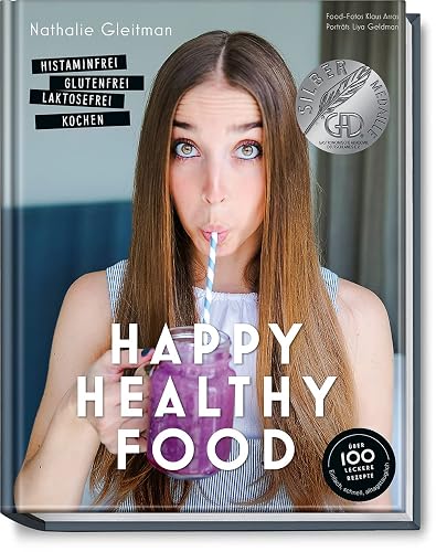 Happy Healthy Food - Das Kochbuch bei Histaminintoleranz. Histaminfrei, glutenfrei, laktosefrei kochen (Nahrungsmittelintoleranz, Nahrungsmittelunverträglichkeit, Gesund-Kochbücher BJVV)