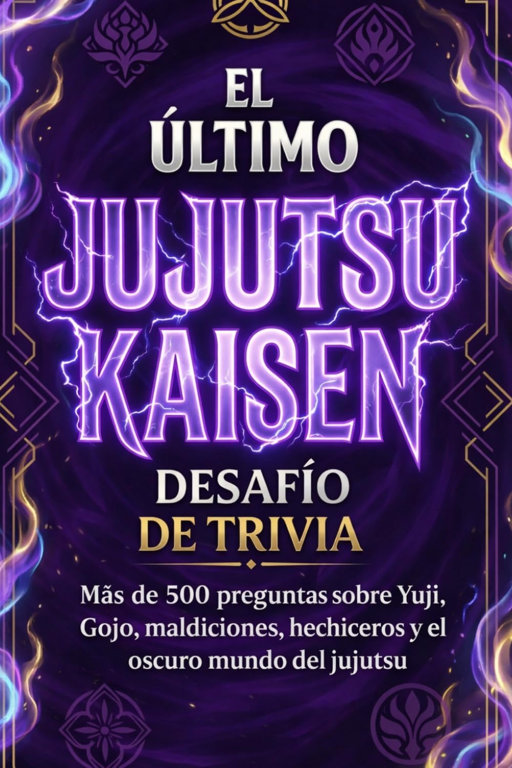 LO DEFINITIVO JUJUTSU KAISEN DESAFÍO DE TRIVIA: 500+ Preguntas de Yuji, Gojo, Sukuna y Maldiciones | El Mejor Quiz Anime para Fans (No Oficial): ... + Modos de juego para solo o con amigos