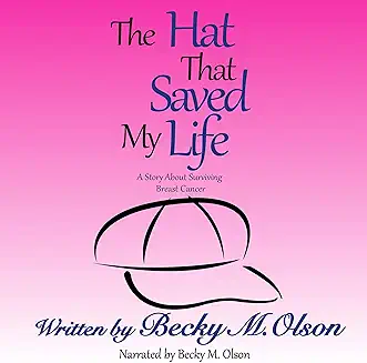 The Hat That Saved My Life..A Story About Surviving Breast Cancer