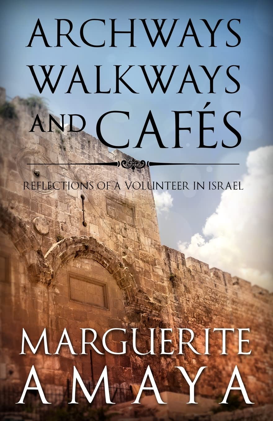 Archways Walkways And Cafes (full color edition): Reflections Of A Volunteer In Israel
