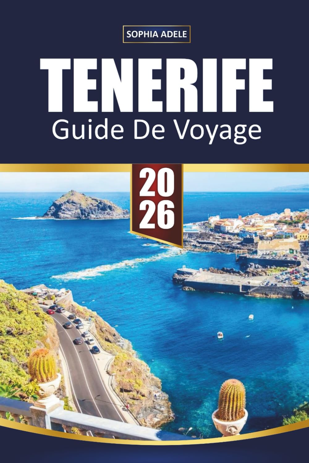 GUIDE DE VOYAGE TENERIFE 2026: Aventures au mont Teide, plages dorées, villages cachés, cuisine locale et expériences inoubliables aux îles Canaries