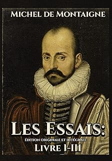 Les Essais Édition originale et intégrale Livre I-III (French Edition)