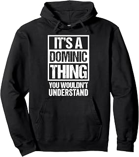 It's A Dominic Thing You Wouldn't Understand - First Name Pullover Hoodie