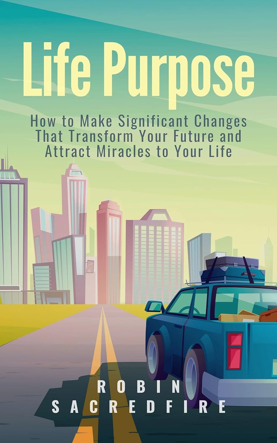 Amazon.com: Life Purpose: How to Make Significant Changes that ...