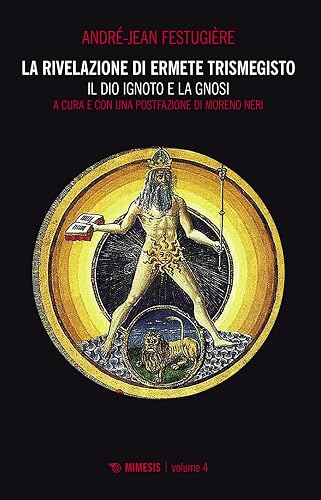 La rivelazione di Ermete Trismegisto. Il Dio ignoto e la gnosi (Vol. 4)