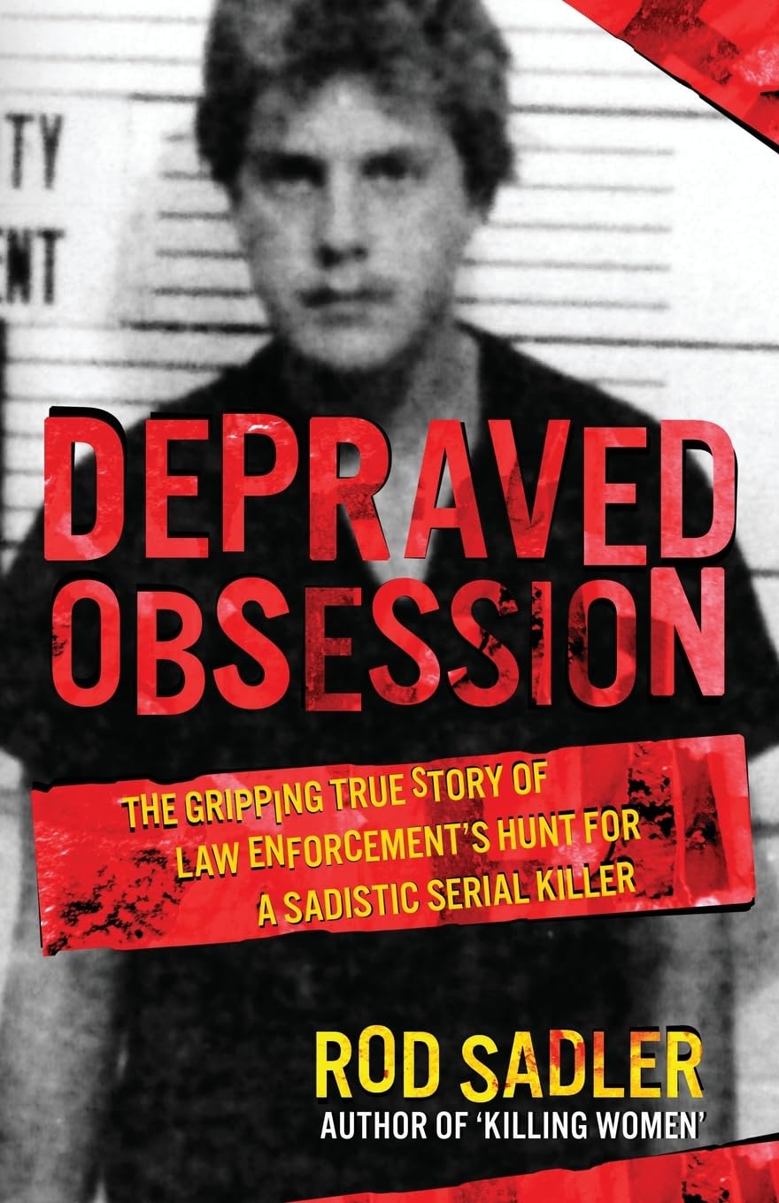 DEPRAVED OBSESSION: The Gripping True Story of Law Enforcement’s Hunt for a Sadistic Serial Killer