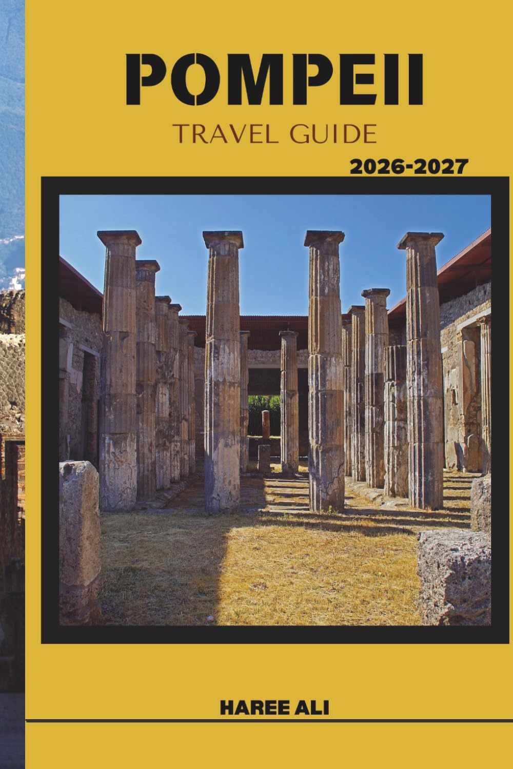 POMPEII TRAVEL GUIDE 2026–2027: Discover Pompeii’s History, Streets, and Must‑See Sights with Ease