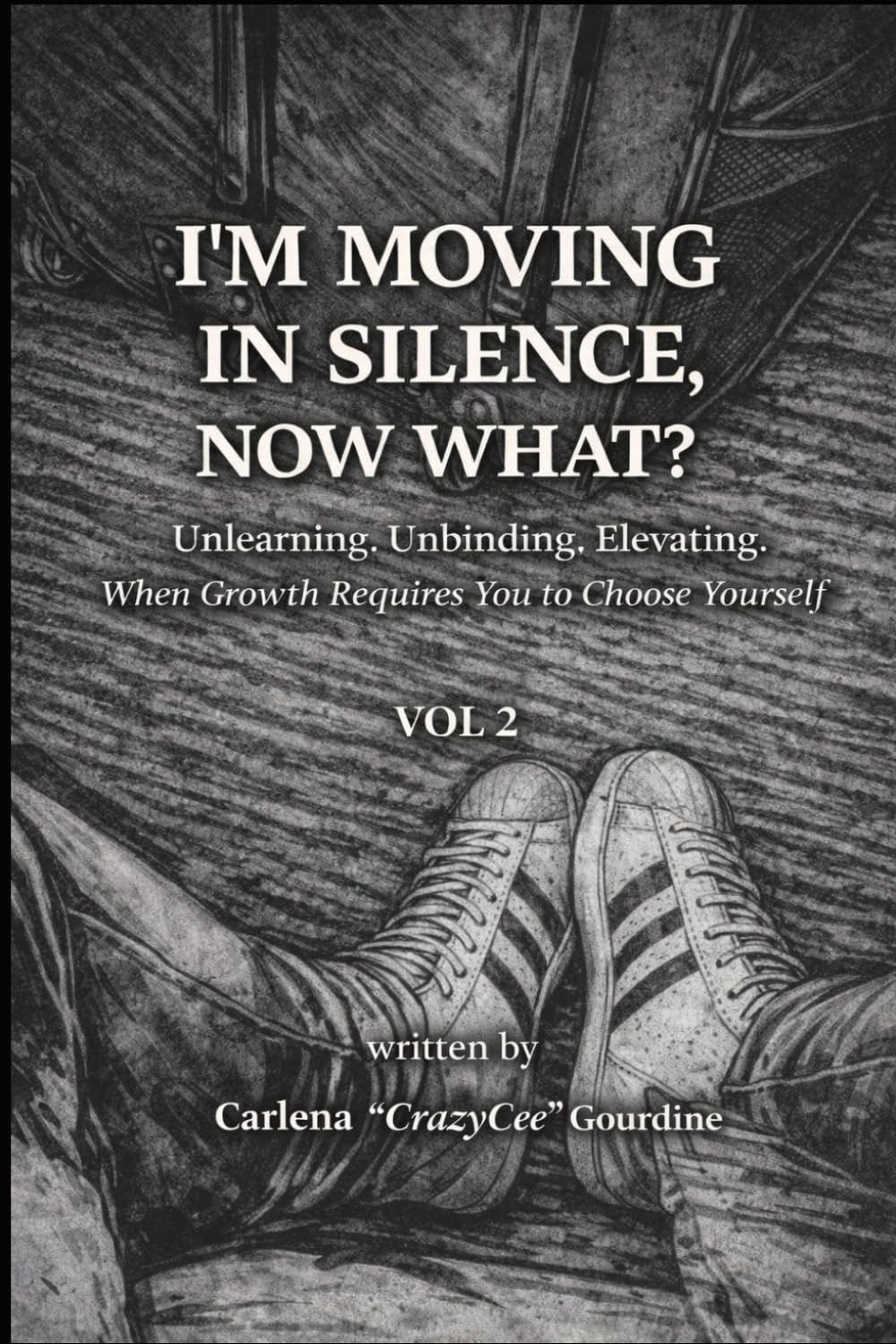 I'M MOVING IN SILENCE, NOW WHAT?: Unlearning. Unbinding. Elevating. When Growth Requires You to Choose Yourself